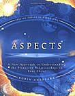 Aspects A New Approach to Understanding the Planetary Relationships in Your Chart